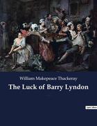 Couverture du livre « The Luck of Barry Lyndon : A picaresque novel by William Makepeace Thackeray about a member of the Irish gentry trying to become a member of the English aristocracy » de William Makepeace Thackeray aux éditions Culturea