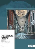 Couverture du livre « Je dirai tout » de Martine Martin-Cosquer aux éditions Nombre 7