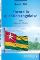 Couverture du livre « Encore la question Togolaise » de Godwin Tété aux éditions Les Impliques