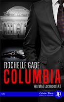 Couverture du livre « Walsh & Lockwood t.3 : Columbia » de Rochelle Gabe aux éditions Juno Publishing