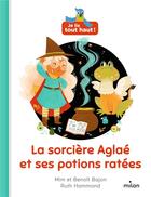 Couverture du livre « Je lis tout haut ! : la sorcière Aglaé et ses potions ratées » de Mim et Benoit Bajon et Ruth Hammond aux éditions Milan