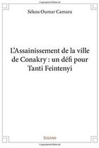 Couverture du livre « L assainissement de la ville de conakry : un defi pour tanti feintenyi » de Sekou Oumar Camara aux éditions Edilivre