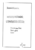 Couverture du livre « Mutatis Mutandis - L'envers du décor : Pavane des Fées Sans-Gêne : Acte I » de Gianni Di Lorena aux éditions Editions Olni