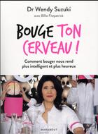 Couverture du livre « Bouge ton cerveau ! ; comment bouger nous rend plus intelligent et plus heureux » de Wendy Suzuki aux éditions Marabout