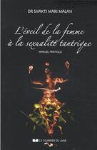 Couverture du livre « L'éveil de la femme à la sexualite tantrique ; manuel pratique » de Shakti Mari Malan aux éditions Courrier Du Livre