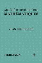 Couverture du livre « Abrege d'histoire des mathematiques » de Dieudonne-J aux éditions Hermann