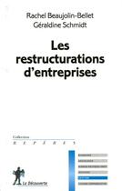 Couverture du livre « Les restructurations d'entreprises » de Geraldine Schmidt et Rachel Beaujolin-Bellet aux éditions La Decouverte