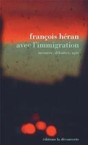 Couverture du livre « Avec l'immigration ; mesurer, débattre, agir » de Francois Heran aux éditions La Decouverte