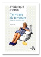 Couverture du livre « J'envisage de te vendre - j'y pense de plus en plus » de Frederique Martin aux éditions Belfond