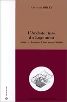 Couverture du livre « L'architecture du logement : culture et logiques d'une norme héritée » de Christian Moley aux éditions Economica