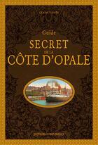 Couverture du livre « Guide secret de la Côte d'Opale » de Claire L'Hoer aux éditions Ouest France
