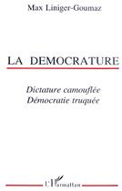 Couverture du livre « La democrature - dictature camouflee - democratie truquee » de Max Liniger-Goumaz aux éditions L'harmattan