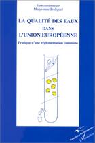 Couverture du livre « La qualite des eaux dans l'union europeenne - pratique d'une reglementation commune » de Maryvonne Bodiguel aux éditions L'harmattan