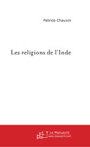 Couverture du livre « Les religions de l'inde » de Patrice Chauvin aux éditions Le Manuscrit