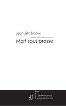 Couverture du livre « Mort sous presse » de Jean-Eric Branka aux éditions Le Manuscrit