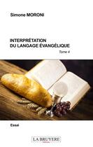 Couverture du livre « Interprétation du langage évangélique t.4 ; essai » de Simone Moroni aux éditions La Bruyere