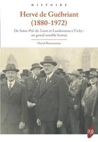 Couverture du livre « Hervé de Guébriant (1880 - 1972) : De Saint-Pol-de-Léon et Landerneau à Vichy : un grand notable breton » de David Bensoussan aux éditions Pu De Rennes