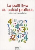 Couverture du livre « Le petit livre de calcul pratique » de Catherine Bastien et Francois Bastien aux éditions First