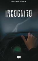 Couverture du livre « Incognito » de Jean-Claude Barotte aux éditions Les Sentiers Du Livre