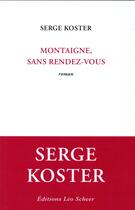 Couverture du livre « Montaigne, sans rendez-vous » de Serge Koster aux éditions Leo Scheer