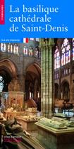 Couverture du livre « La basilique cathédrale de Saint-Denis » de Philippe Plagnieux aux éditions Editions Du Patrimoine