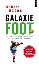 Couverture du livre « Galaxie foot ; dictionnaire rock, historique et politique du football » de Hubert Artus aux éditions Points