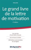 Couverture du livre « Le grand livre de la lettre de motivation ; les secrets d'une lettre réussie, les erreurs à éviter, 100 lettres commentées et corrigées (4e édition) » de Patrice Ras aux éditions Studyrama