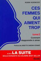 Couverture du livre « Ces femmes qui aiment trop - tome 2 comment reapprendre a aimer » de Robin Norwood aux éditions Stanke Alain