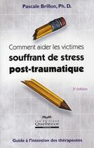 Couverture du livre « Comment aider les victimes souffrant de stress post-traumatique ; guide à l'intention des thérapeutes » de Pascale Brillon aux éditions Quebecor