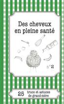 Couverture du livre « Des cheveux en pleine santé : 25 trucs et astuces de grand-mère » de Cecile Pirou aux éditions Books On Demand