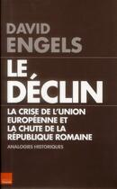 Couverture du livre « Le déclin ; la crise de l'union européenne et la chute de la république romaine ; analogies historiques » de David Engels aux éditions Toucan