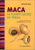 Couverture du livre « Maca, la plante sacrée du Pérou » de Ronald Mary aux éditions Guy Trédaniel