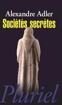 Couverture du livre « Sociétés secrètes » de Alexandre Adler aux éditions Pluriel