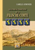 Couverture du livre « Légendes & traditions de la Franche-Comté » de Camille Aymonier aux éditions Editions Des Regionalismes