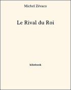 Couverture du livre « Le rival du roi » de Michel Zevaco aux éditions Bibebook