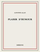 Couverture du livre « Plaisir d'humour » de Alphonse Allais aux éditions Bibebook