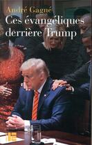 Couverture du livre « Ces évangéliques derrière Trump ; hégémonie, démonologie et fin du monde » de Andre Gagne aux éditions Labor Et Fides