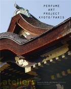 Couverture du livre « Perfume art project, Kyoto / Paris » de  aux éditions Ensba