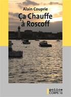 Couverture du livre « Ça chauffe à Roscoff » de Alain Couprie aux éditions Corps 16