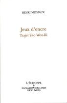 Couverture du livre « Jeux d'Encre-Trajet Zao Wou-Ki » de Henri Michaux aux éditions L'echoppe