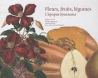 Couverture du livre « Fleurs, fruits, légumes ; l'épopée lyonnaise » de Stephane Crozat aux éditions Elah