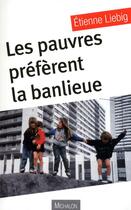 Couverture du livre « Les pauvres préfèrent la banlieue » de Etienne Liebig aux éditions Michalon