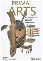 Couverture du livre « Primal arts t.2 ; native indians, eskimos, aborigenes » de Berenice Geoffroy-Schneiter aux éditions Assouline