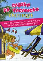 Couverture du livre « Cahier de vacances érotique ; pimentez vos vacances en révisant vos connaissances érotiques » de  aux éditions Blanche