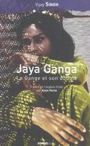 Couverture du livre « Jaya Ganga ; le Gange et son double » de Vijay Singh aux éditions Ginkgo