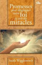 Couverture du livre « Promesses pour développer notre foi et voir des miracles » de Wigglesworth Smith aux éditions Vida