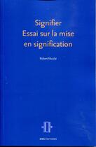 Couverture du livre « Signifier - essai sur la mise en signification » de Robert Nicolai aux éditions Ens Lyon