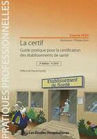 Couverture du livre « La certif ; guide pratique pour la certification des établissements de santé (édition 2010) » de Sophie Fedy aux éditions Les Etudes Hospitalieres