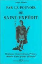 Couverture du livre « Par le pouvoir de Saint Expedit » de Angel Adams aux éditions Bussiere