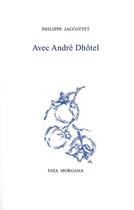 Couverture du livre « Avec André Dhotel » de Philippe Jaccottet aux éditions Fata Morgana